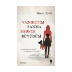 Vazgeçtim Sanma Sadece Büyüdüm