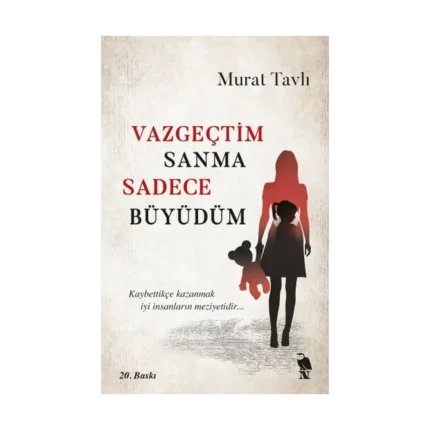 Vazgeçtim Sanma Sadece Büyüdüm