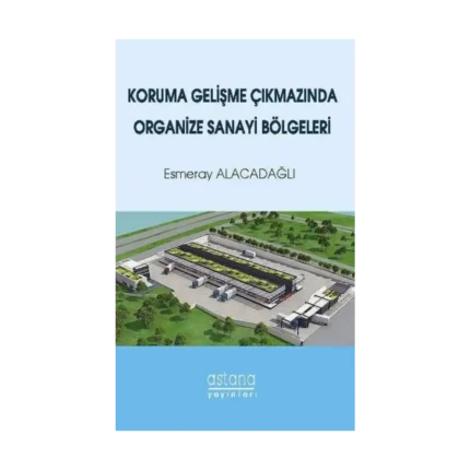 Koruma Gelişme Çıkmazında Organize Sanayi Bölgeleri