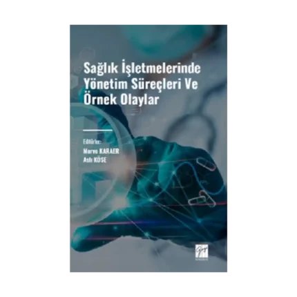 Sağlık İşletmelerinde Yönetim Süreçleri ve Örnek Olaylar