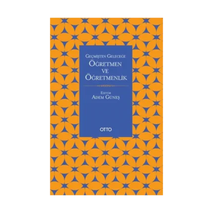 Geçmişten Geleceğe Öğretmen Ve Öğretmenlik