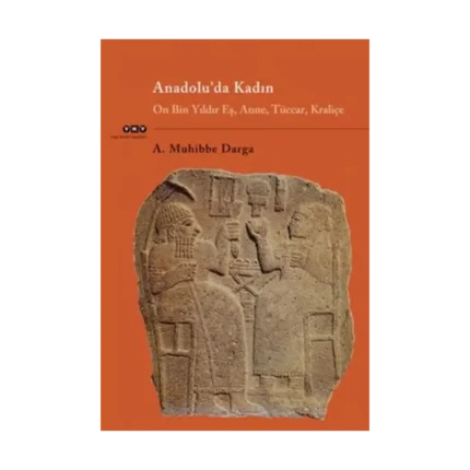 Anadolu’da Kadın On Bin Yıldır Eş, Anne, Tüccar, Kraliçe