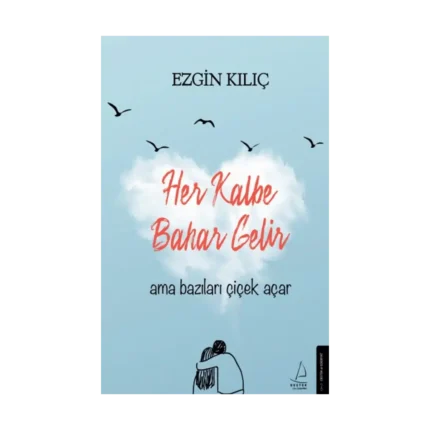 Her Kalbe Bahar Gelir Ama Bazıları Çiçek Açar
