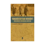 Yunanistan’dan Mersine’e Köklerinden Koparılmış Hayatlar