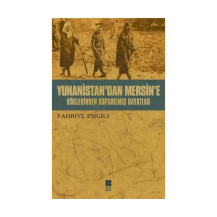 Yunanistan’dan Mersine’e Köklerinden Koparılmış Hayatlar