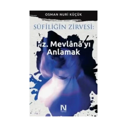 Sufiliğin Zirvesi: Hz. Mevlana'yı Anlamak