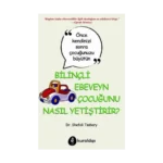 Bilinçli Ebeveyn Çocuğunu Nasıl Yetiştirir?