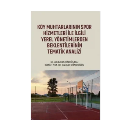 Köy Muhtarlarının Spor Hizmetleri ile İlgili Yerel Yönetimlerden Beklentilerinin Tematik Analizi