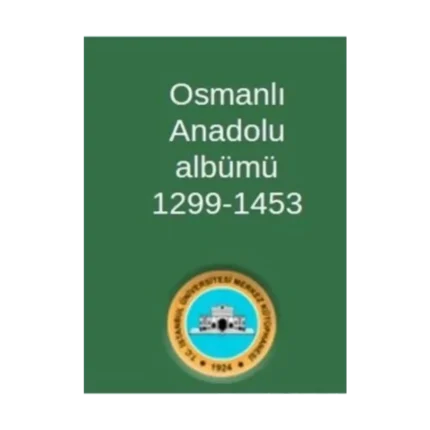 Osmanlı Anadolu Albümü 1299-1453