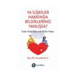 Ya İlişkiler Hakkında Bildikleriniz Yanlışsa?