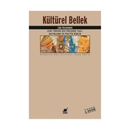 Kültürel Bellek : Eski Yüksek Kültürlerde Yazı, Hatırlama ve Politik Kimlik