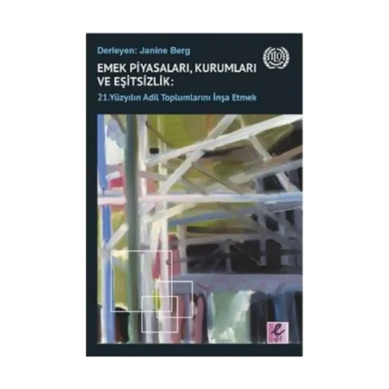 Emek Piyasaları, Kurumları ve Eşitsizlik - 21. Yüzyılın Adil Toplumlarını İnşa Etmek