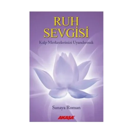 Ruh Sevgisi - Kalp Merkezlerinizi Uyandırmak