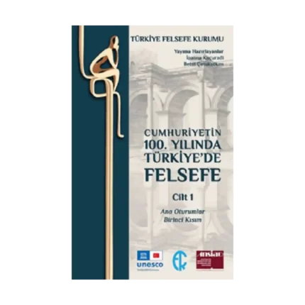 Cumhuriyetin 100. Yılında Türkiye’de Felsefe - Cilt 1