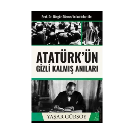 Atatürk’ün Gizli Kalmış Anıları