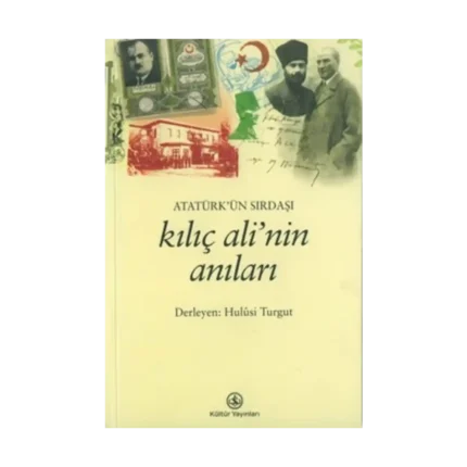 Atatürk’ün Sırdaşı Kılıç Ali’nin Anıları