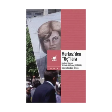 Merkez’den “Uç”lara: Neoliberal Dönemde Sağ Siyaset (1983-2002)
