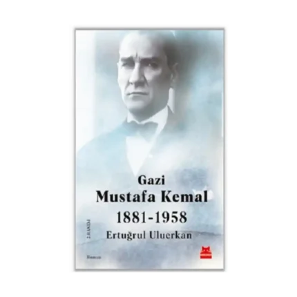 Gazi Mustafa Kemal 1881-1958