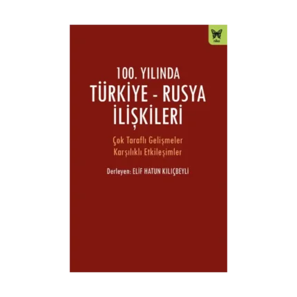 100. Yılında Türkiye - Rusya İlişkileri
