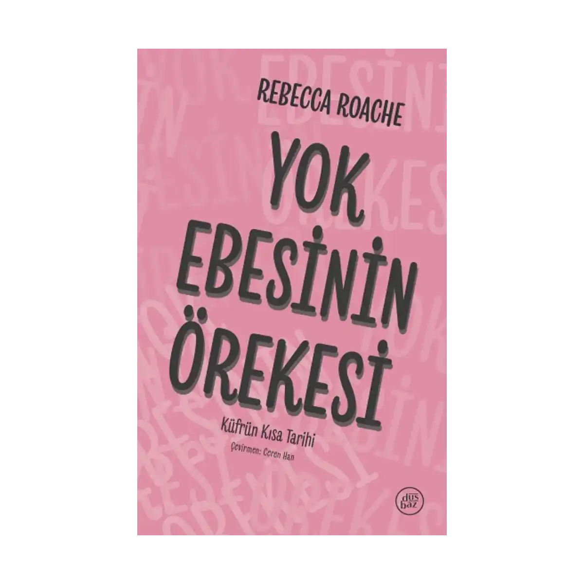 acc02-yok-ebesinin-orekesi-kufrun-kisa-tarihi-1-1.webp Yok Ebesinin Örekesi: Küfrün Kısa Tarihi - Görsel 1
