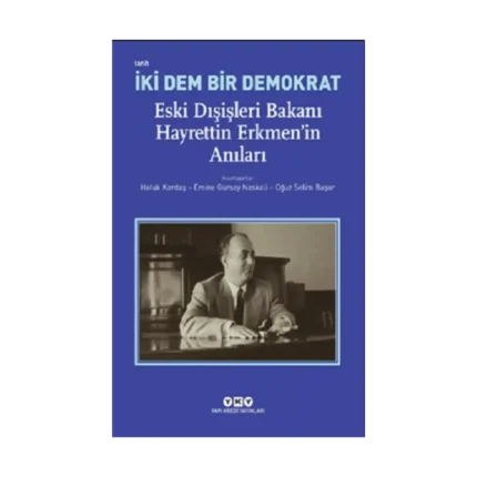 İki Dem Bir Demokrat – Eski Dışişleri Bakanı Hayrettin Erkmen’in Anıları
