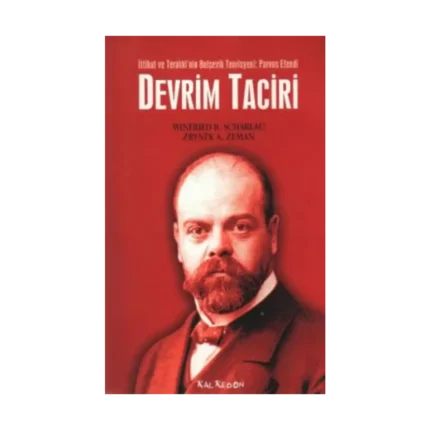Devrim Taciri İttihat ve Terakki’nin Bolşevik Teorisyeni: Parvus Efendi