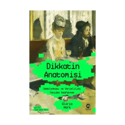 Dikkatin Anatomisi: Odaklanmayı ve Verimliliği Yeniden Keşfetmek
