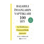 Başarılı İnsanların Yaptıkları 100 Şey-  Sizi Hedeflerinize Ulaştıracak Küçük Alıştırmalar