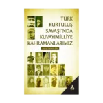 Türk Kurtuluş Savaşı'nda Kuvayımilliye Kahramanlarımız