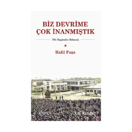 Biz Devrime Çok İnanmıştık