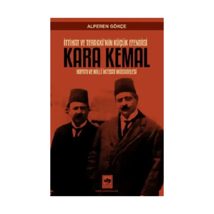 İttihat ve Terakki'nin Küçük Efendisi Kara Kemal