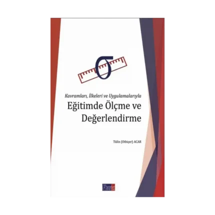 Kavramları İlkeleri ve Uygulamalarıyla Eğitimde Ölçme ve Değerlendirme