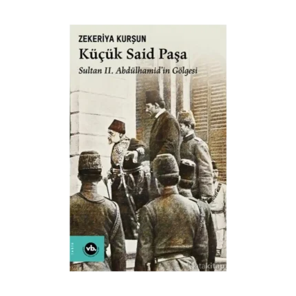 Küçük Said Paşa Sultan Iı. Abdülhamid’in Gölgesi