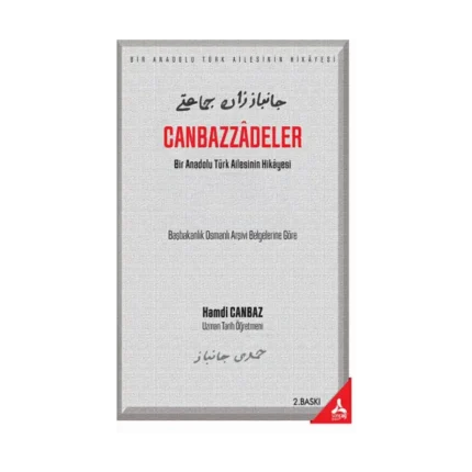 Canbazzadeler “Bir Anadolu Türk Ailesinin Hikayesi” (Başbakanlık Osmanlı Arşivi Belgelerine Göre)