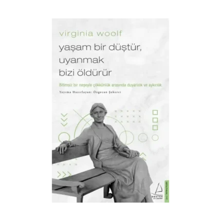 Virginia Woolf / Yaşam Bir Düştür, Uyanmak Bizi Öldürür