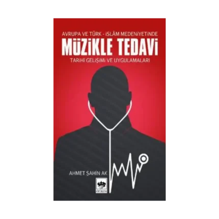 Müzikle Tedavi - Avrupa ve Türk-İslam Medeniyetinde