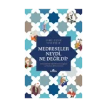 Medreseler Neydi, Ne Değildi?