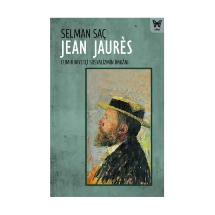 Jean Jaures : Cumhuriyetçi Sosyalizmin İmkanı