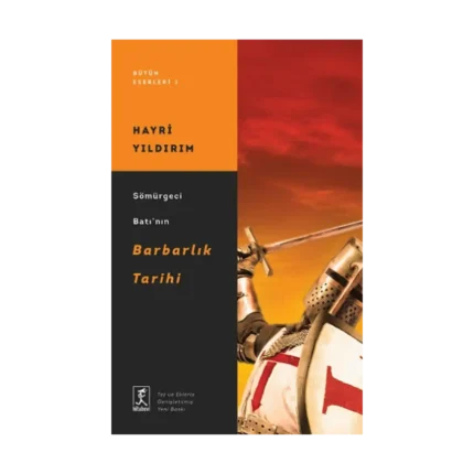 Sömürgeci Bat’nın Barbarlık Tarihi