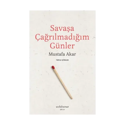 Savaşa Çağrılmadığım Günler /Toplu Şiirler