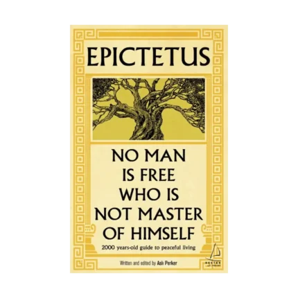 Epictetus - No Man is Free Who is Not Master of Himself