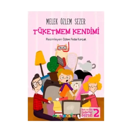 Tüketmem Kendimi - Ben ve Biz Değerler Serisi 2