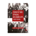 Türkiye`nin Siyasal Gelişmeleri 1923-2018