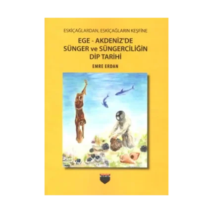 Eskiçağlardan, Eskiçağların Keşfine Ege - Akdeniz'de Sünger ve Süngerciliğin Dip Tarihi