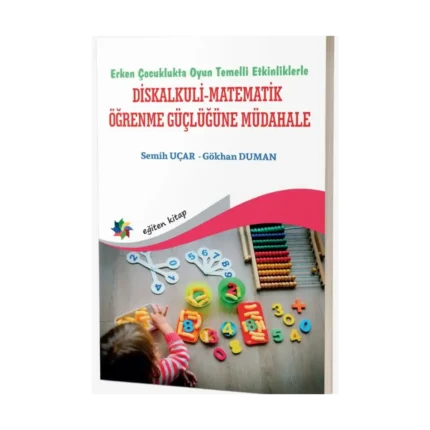 Erken Çocuklukta Oyun Temelli Etkinliklerle Diskalkuli-Matematik Öğrenme Güçlüğüne Müdahale