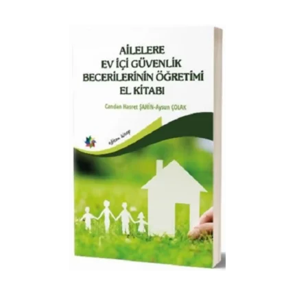 Ailelere Ev İçi Güvenlik Becerilerinin Öğretimi El Kitabı