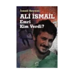 Ali İsmail: Emri Kim Verdi?