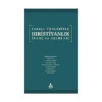 Farklı Yönleriyle Hıristiyanlık İnanç Ve Akımlar