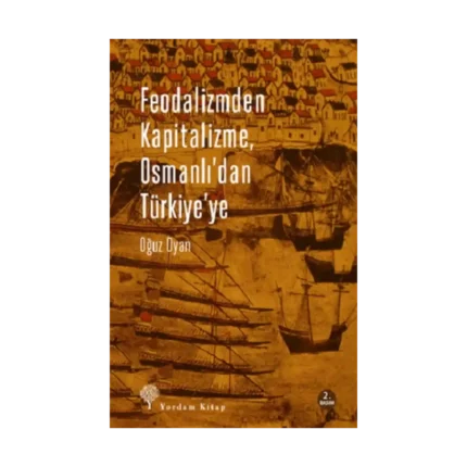 Feodalizmden Kapitalizme Osmanlı'dan Türkiye'ye