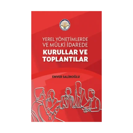 Yerel Yönetimlerde ve Mülki İdarede Kurullar ve Toplantılar